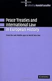 Peace Treaties And International Law In European History From The Late Middle Ages To World War One