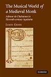 The Musical World of a Medieval Monk: AdΓ©mar de Chabannes in Eleventh-century Aquitaine