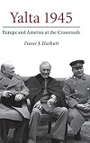 Yalta 1945: Europe and America at the Crossroads