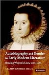 Autobiography and Gender in Early Modern Literature: Reading Women's Lives, 1600-1690