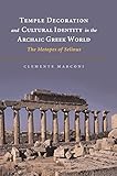 Temple Decoration and Cultural Identity in the Archaic Greek World: The Metopes of Selinus