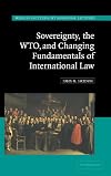 Sovereignty, the WTO, and Changing Fundamentals of International Law (Hersch Lauterpacht Memorial Lectures)