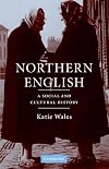 Northern English: A Social and Cultural History