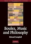 Boulez, Music and Philosophy (Music in the Twentieth Century)