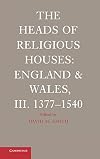 The Heads of Religious Houses: England and Wales, III. 1377-1540