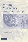 Writing Masculinity in the Later Middle Ages (Cambridge Studies in Medieval Literature)