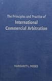 The Principles and Practice of International Commercial Arbitration
