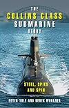 The Collins Class Submarine Story: Steel, Spies and Spin