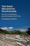 The Early Hellenistic Peloponnese: Politics, Economies, and Networks 338-197 BC