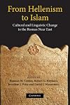 From Hellenism to Islam: Cultural and Linguistic Change in the Roman Near East