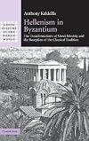 Hellenism in Byzantium: The Transformations of Greek Identity and the Reception of the Classical Tradition
