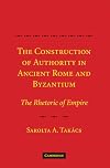 The Construction of Authority in Ancient Rome and Byzantium: The Rhetoric of Empire