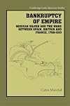 Bankruptcy of Empire: Mexican Silver and the Wars Between Spain, Britain and France, 1760-1810