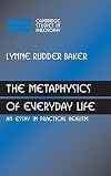 The Metaphysics of Everyday Life: An Essay in Practical Realism