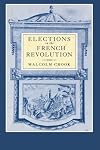 Elections in the French Revolution: An Apprenticeship in Democracy, 1789-1799