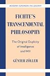 Fichte's Transcendental Philosophy: The Original Duplicity of Intelligence and Will