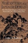 Mercantilism in a Japanese Domain: The Merchant Origins of Economic Nationalism in 18th-Century Tosa