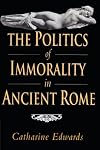 The Politics of Immorality in Ancient Rome