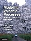Modeling volcanic processes the physics and mathematics of volcanism
