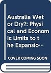 Australia Wet or Dry?: Physical and Economic Limits to the Expansion of Irrigation