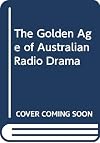 The golden age of Australian radio drama, 1923-1960 : a history through biography