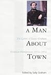A man about town : the letters of James Graham, Victorian entrepreneur, 1854-1864