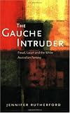 The Gauche Intruder: Freud, Lacan and the White Australian Fantasy