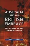Australia and the British Embrace: The Demise of the Imperial Ideal