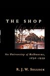 The shop : the University of Melbourne 1850-1939