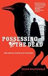 Possessing the Dead: The Artful Science of Anatomy
