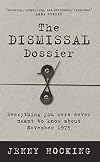 The Dismissal Dossier: Everything you were never meant to know about November 1975