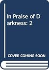 In Praise of Darkness