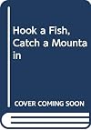 Hook a Fish, Catch a Mountain