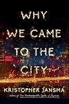 Why We Came to the City: A Novel