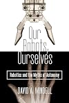 Our Robots, Ourselves: Robotics and the Myths of Autonomy