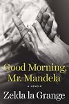 Good Morning, Mr. Mandela: A Memoir