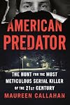 American Predator: The Hunt for the Most Meticulous Serial Killer of the 21st Century
