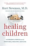 Healing Children A Surgeons Stories From The Frontiers Of Pediatric Medicine