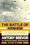 The Battle of Arnhem: The Deadliest Airborne Operation of World War II