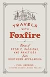 Travels with Foxfire: Stories of People, Passions, and Practices from Southern Appalachia (Foxfire Series)