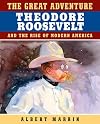 The Great Adventure: Theodore Roosevelt and the Rise of Modern America