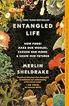 Entangled Life: How Fungi Make Our Worlds, Change Our Minds, and Shape Our Futures