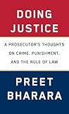 Doing Justice A Prosecutors Thoughts On Crime Punishment And The Rule Of Law