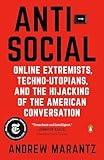 Antisocial Online Extremists Technoutopians And The Hijacking Of The American Conversation