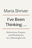 Ive Been Thinking Reflections Prayers And Meditations For A Meaningful Life