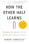 How The Other Half Learns: Equality, Excellence, and the Battle Over School Choice