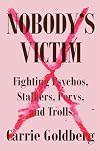 Nobody's Victim: Fighting Psychos, Stalkers, Pervs, and Trolls