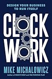 Clockwork Design Your Business To Run Itself