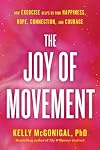 The Joy of Movement: How Exercise Helps Us Find Happiness, Hope, Connection, and Courage