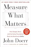 Measure What Matters How Google Bono And The Gates Foundation Rock The World With Okrs